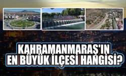 Kahramanmaraş'ın En Büyük İlçesi Hangisi?