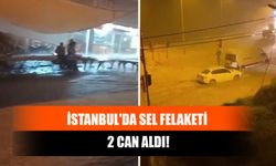 İstanbul'da Sel Felaketi 2 Can Aldı!