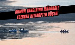 Orman yangınına müdahale ederken helikopter düştü!