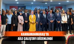 Kahramanmaraş’ta Aile Çalıştayı Düzenlendi