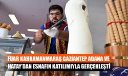 Fuar Kahramanmaraş Gaziantep, Adana ve Hatay'dan Esnafın Katılımıyla Gerçekleşti