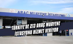 Türkiye'de 213 Araç Muayene İstasyonu Hizmet Veriyor