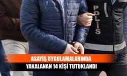 Asayiş Uygulamalarında Yakalanan 14 Kişi Tutuklandı