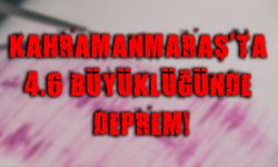 Kahramanmaraş'ta 4.6 büyüklüğünde deprem!