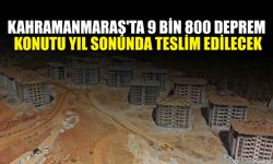 Kahramanmaraş'ta 9 Bin 800 Deprem Konutu Yıl Sonunda Teslim Edilecek