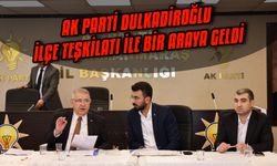 AK Parti Dulkadiroğlu ilçe teşkilatı ile bir araya geldi