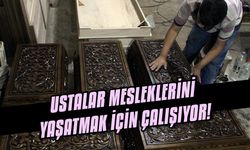 Ustalar mesleklerini yaşatmak için çalışıyor!