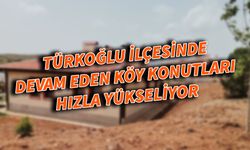 Türkoğlu İlçesinde devam eden köy konutları hızla yükseliyor