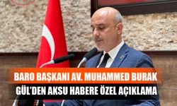 Baro Başkanı Av. Muhammed Burak Gül’den Aksu Habere Özel Açıklama