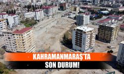 Kahramanmaraş’ta Son Durum!