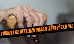 Türkiye'de beklenen yaşam süresi 77,5 yıl