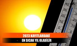 2023 Kayıtlardaki En Sıcak Yıl Olabilir