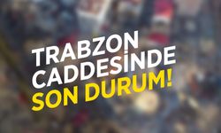 Trabzon Caddesinde Son Durum!