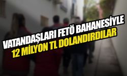 Vatandaşları FETÖ Bahanesiyle 12 Milyon TL Dolandırdılar