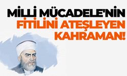 Milli Mücadele'nin Fitilini Ateşleyen Kahraman!