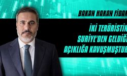 Bakan Fidan: İki teröristin Suriye'den geldiği açıklığa kavuşmuştur