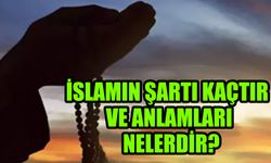 İslamın Şartı Kaçtır ve Anlamları Nelerdir?