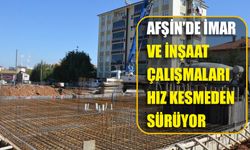 Afşin’de İmar Ve İnşaat Çalışmaları Hız Kesmeden Sürüyor