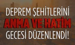 Deprem Şehitlerini Anma ve Hatim Gecesi düzenlendi!