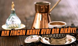 Her fincan kahve ayrı bir hikâye!