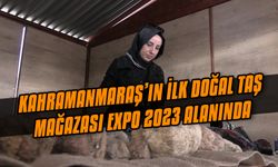 Kahramanmaraş’ın ilk doğal taş mağazası EXPO 2023 alanında