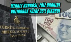 Merkez Bankası, faiz oranını 500 baz puan artırarak yüzde 35'e çıkardı