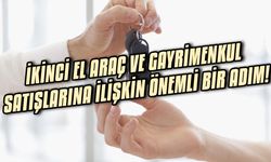 İkinci el araç ve gayrimenkul satışlarına ilişkin önemli bir adım!