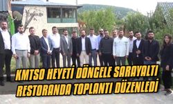 KMTSO Heyeti Döngele Sarayaltı restoranda toplantı düzenledi