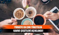 Türkiye En Çok Tüketilen  Kahve Çeşitleri Açıklandı!