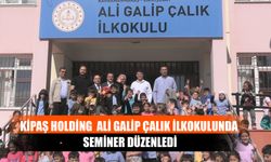 Kipaş Holding  Ali Galip Çalık İlkokulunda Seminer Düzenledi