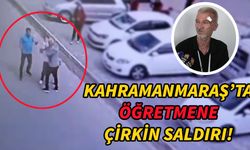 Kahramanmaraş’ta öğretmene çirkin saldırı!