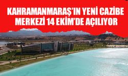 Kahramanmaraş’ın Yeni Cazibe Merkezi 14 Ekim’de Açılıyor