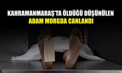 Kahramanmaraş’ta Öldüğü Düşünülen Adam Morgda Canlandı