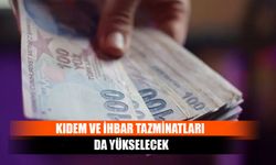 Kıdem ve İhbar Tazminatları Da Yükselecek