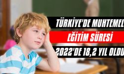 Türkiye'de muhtemel eğitim süresi 2022'de 18,2 yıl oldu