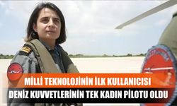 Milli Teknolojinin İlk Kullanıcısı Deniz Kuvvetlerinin Tek Kadın Pilotu Oldu