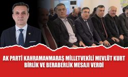 AK Parti Kahramanmaraş Milletvekili Mevlüt Kurt Birlik Ve Beraberlik Mesajı Verdi