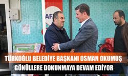 Türkoğlu Belediye Başkanı Osman Okumuş Gönüllere Dokunmaya Devam Ediyor