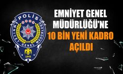 Emniyet Genel Müdürlüğü'ne 10 bin yeni kadro açıldı