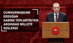 Cumhurbaşkanı Erdoğan Kabine Toplantısı'nın Ardından Millete Seslendi