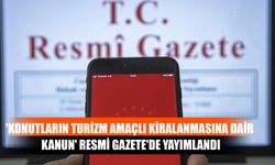 'Konutların Turizm Amaçlı Kiralanmasına Dair Kanun' Resmi Gazete'de Yayımlandı