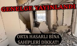 Orta hasarlı bina sahipleri dikkat! Genelge yayınlandı