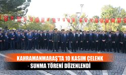 Kahramanmaraş'ta 10 Kasım Çelenk Sunma Töreni Düzenlendi