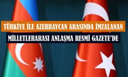 Türkiye ile Azerbaycan arasında imzalanan milletlerarası anlaşma Resmi Gazete'de