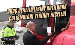 Ağır tonajlı araç denetimlerine katılarak, çalışmaları yerinde inceledi