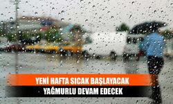 Yeni Hafta Sıcak Başlayacak, Yağmurlu Devam Edecek