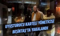 Uyuşturucu karteli yöneticisi Beşiktaş'ta yakalandı