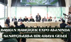 Başkan Mahçiçek EXPO alanında sanatçılarla bir araya geldi