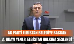 Ak Parti Elbistan Belediye Başkan A. Adayı Yener, Elbistan Halkına Seslendi