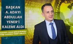 Gazeteci-Yazar Serdar Bursalı Köşe yazısında Yener’i anlattı